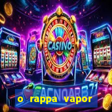 o rappa vapor barato letra